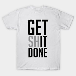 Get Shit Done T-Shirt